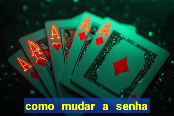 como mudar a senha de saque do jogo do tigre